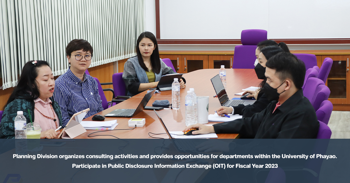 Planning Division organizes consulting activities and provides opportunities for departments within the University of Phayao. Participate in Public Disclosure Information Exchange (OIT) for Fiscal Year 2023